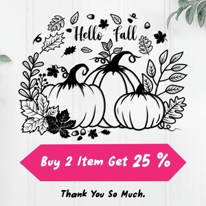 May include: Black and white silhouette design of three pumpkins with leaves and the text "Hello Fall". The text "Buy 2 Item Get 25%" and "Thank You So Much." are also included in the image.