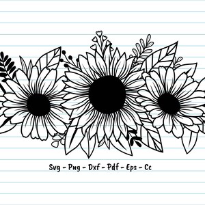 May include: A monochrome floral design of three sunflowers with detailed petals and dark centres, surrounded by leaves and smaller floral elements. The design is on a lined paper background. Text at the bottom reads "Svg - Png - Dxf - Pdf - Eps - Cc."