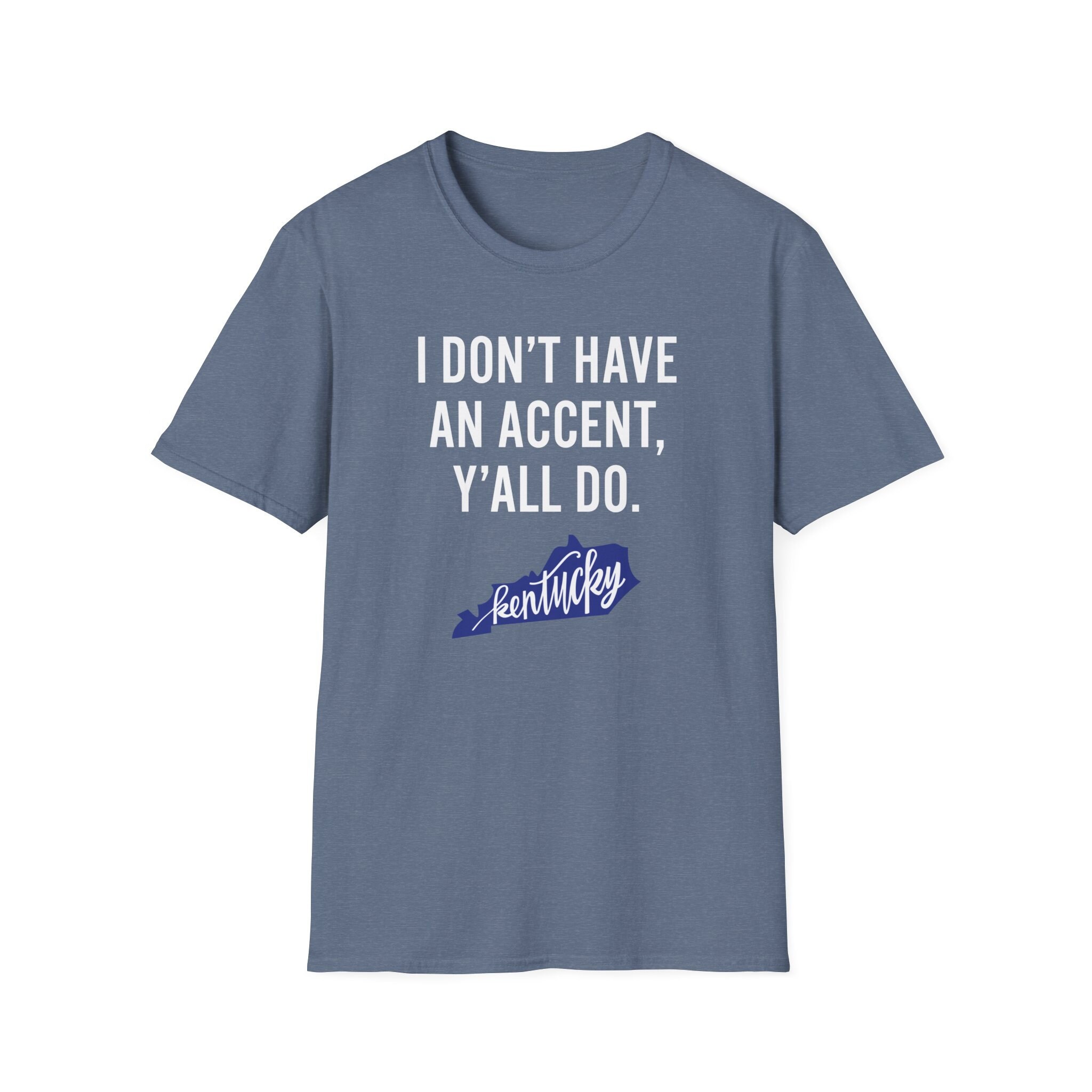 I Don't Have An Accent Y'all Do Kentucky T Shirt I Don't Have An Accent Y'all Do Kentucky T Shirt