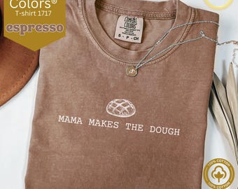 Mama Makes the Dough Baking Shirt, Homemaking shirt, Sourdough Starter Tshirt, Homesteading Gift for Mom, Sourdough Gift for Bakers Tee