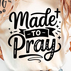 Made To Pray Png, Pray Png, Prayer Sublimation Design Download, Christian Png, Faith Png, Jesus Png, Just Pray Png