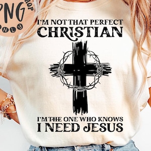 I’m Not Perfect Christian I’m The One Who Knows I Need Jesus Png,  Inspirational Christian Sublimation, Cross and Crown Png, Retro Jesus Png