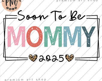 Soon to be Mommy 2025 PNG, Pregnancy Announcement Sublimation Design Download, Mommy to be 2025 PNG, Promoted to Mom PNG, Maternity, Baby