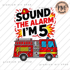 May include: A red fire truck illustration with the text "SOUND THE ALARM I'M 5". The design includes a firefighter's helmet and yellow flames. The fire truck has a ladder, yellow hoses, and black wheels.