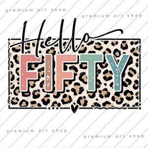 Hello Fifty Leopard PNG, 50th Birthday Sublimation Design Download, Fifty Birthday PNG, Fifty AF Squad, 50th Birthday Party Png
