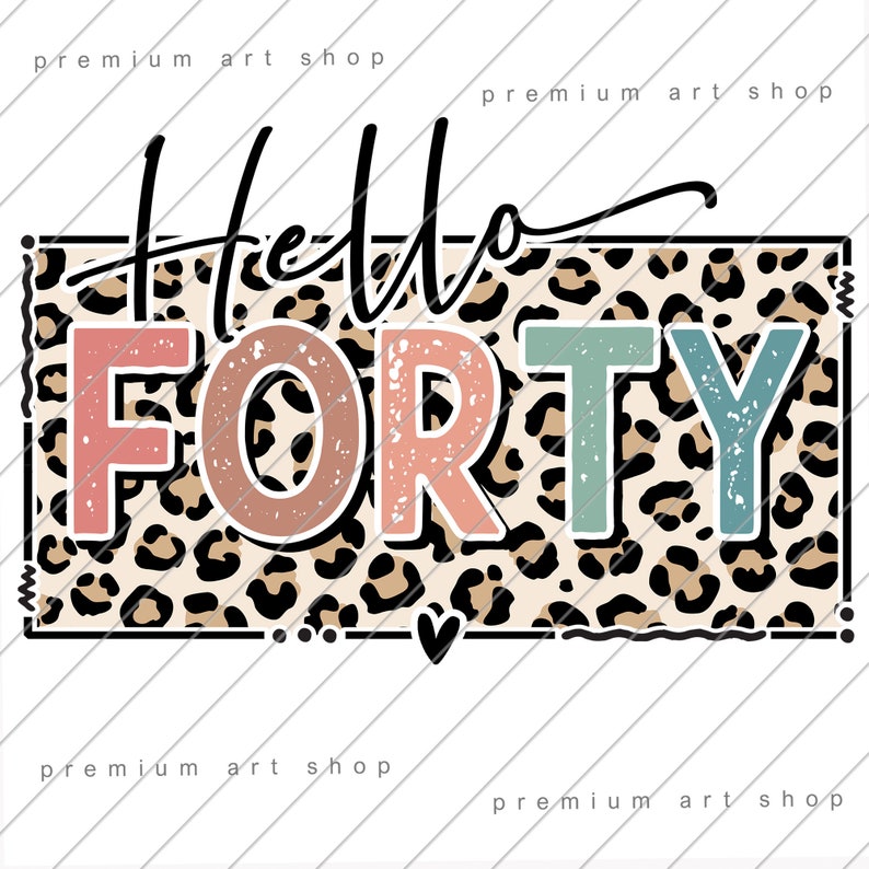 Hello Forty Leopard PNG: 40th Birthday Sublimation Design (digital ...