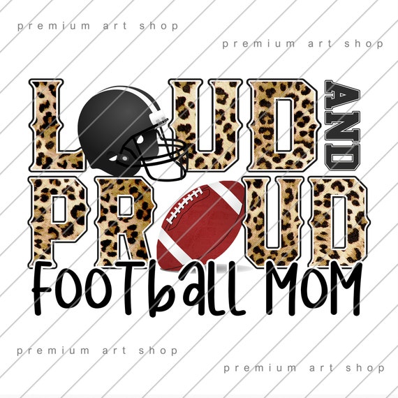 Loud & Proud Football Mom Loud & Proud Football Mom