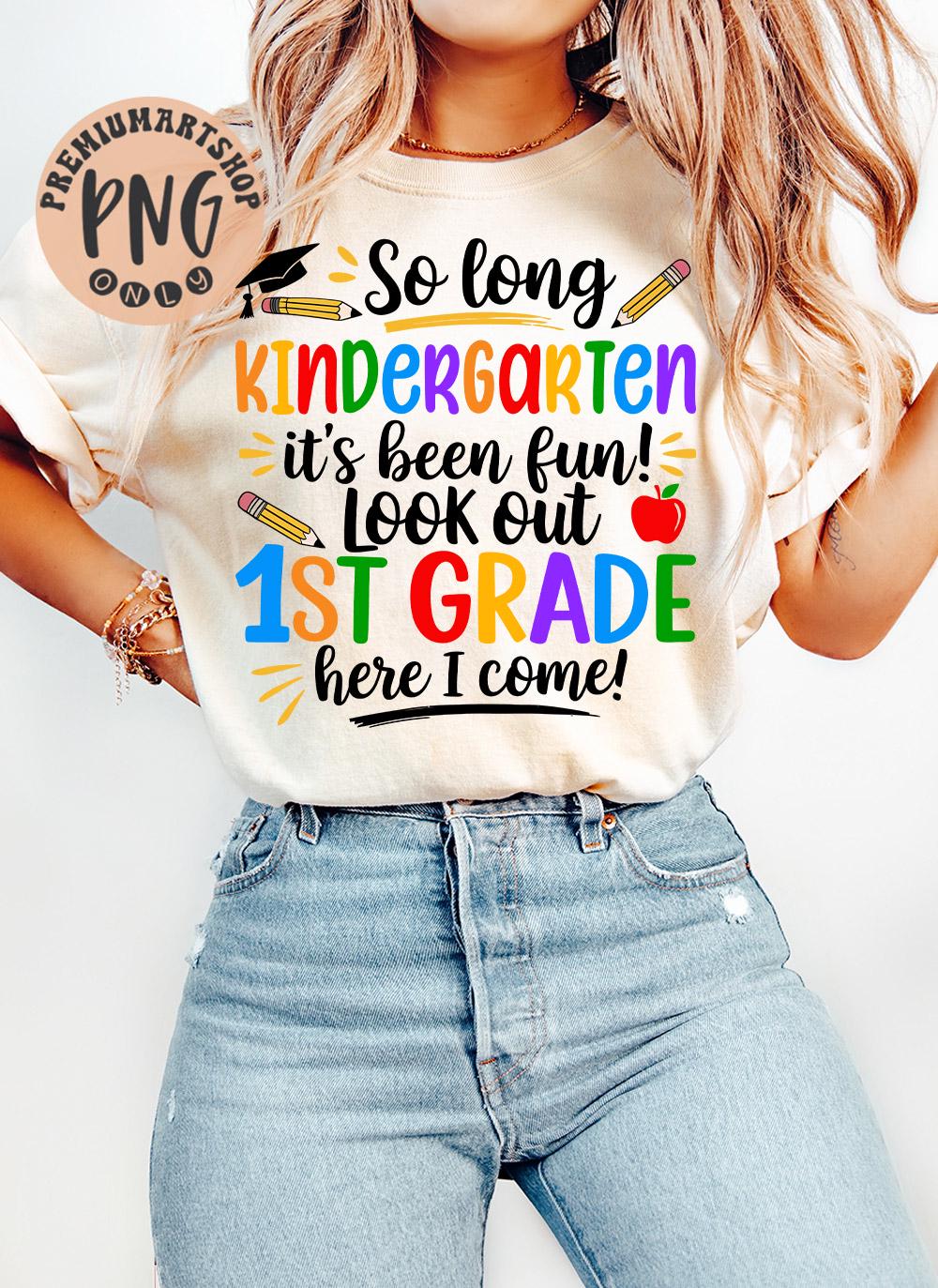 So Long Kindergarten It’s Been Fun Look Out 1st Grade Here I Come Png ...