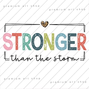 Stronger Than The Storm PNG, Inspirational Quote Sublimation Design Download, Motivational PNG, Positive Quote Png, Faith, Self Love Png