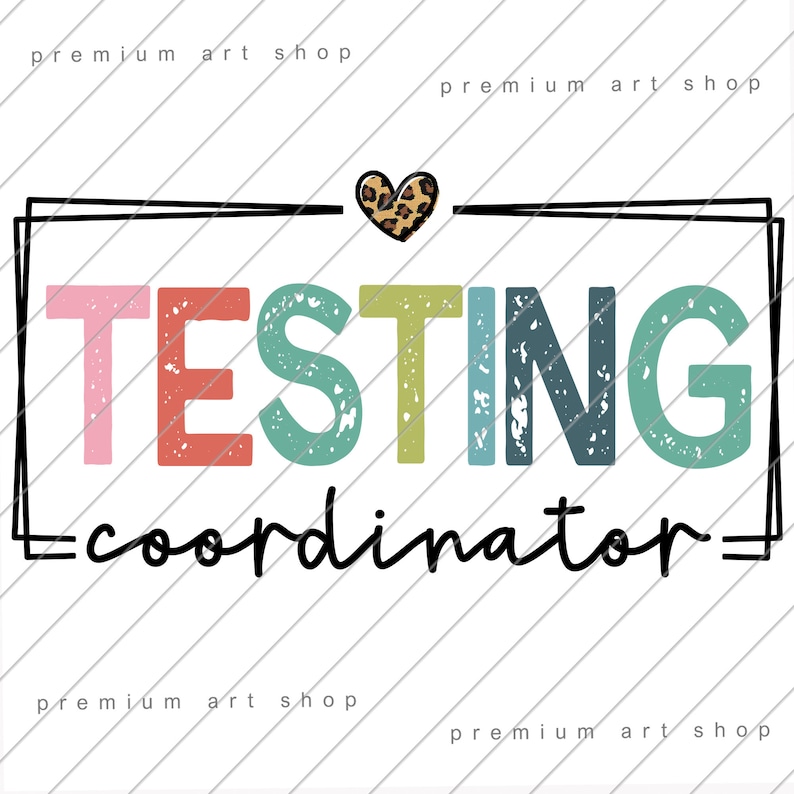 May include: A colorful graphic design with the text "TESTING coordinator" in a black frame with a leopard print heart above the text.