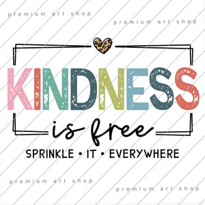 Kindness is free sprinkle it PNG, Kindness Quote Sublimation Design Download, Positive Quote PNG, Inspirational PNG, Motivational, Be Kind
