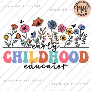 Early Childhood Educator Floral Png, Early Childhood Teacher Back to School Png, ECE Teacher Wildflower Sublimation, Early Learning Png