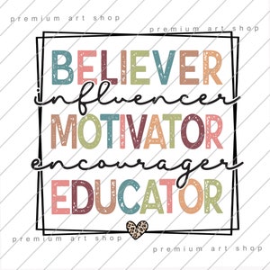 Educator Back to School PNG, Teacher Sublimation Design Download, Teacher Appreciation PNG, Motivator Influencer Believer Incourager