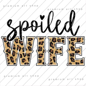 May include: A black and brown graphic design with the text "spoiled wife" in a cursive font. The word "wife" is in a large, bold font and is covered in a leopard print pattern.