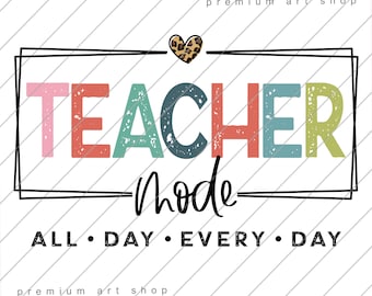 Teacher Mode PNG: All Day Every Day Sublimation Design (Digital Download)