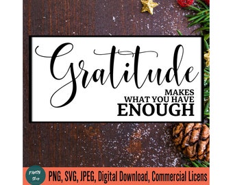 Gratitude Makes What You Have Enough SVG file for Cricut, Thanksgiving Quote svg, DIY Farmhouse Wall Decor, Gratitude Family Sign Download