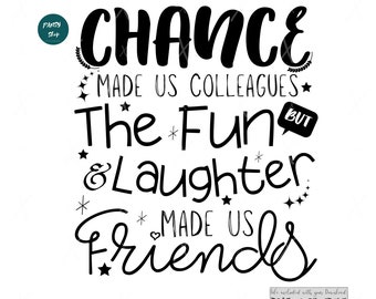 Chance Made Us Colleagues But The Fun and Laughter Made Us Friends SVG, Colleagues To Friend svg, Friendship Shirt Gift, Cut Silhouette File