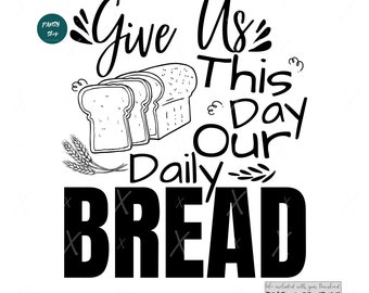 Give Us This Day Our Daily Bread SVG, Christian Bible Verse svg, Bakery Saying svg, Religious Saying, Dining Room, Silhouette, Cricut File