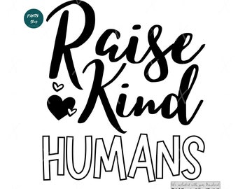Raise Kind Humans SVG, Kindness SVG, Mom Life Quote Svg, Be Kind SVG, Bible Verse svg, Instant Download Digital Files for Silhouette, Cricut