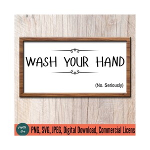 Wash Your Hand. No. Seriously Svg File, Funny Bathroom Art, Bathroom Signs Svg, Cricut Svg Bathroom, Picture for Bathroom, Farmhouse Svg