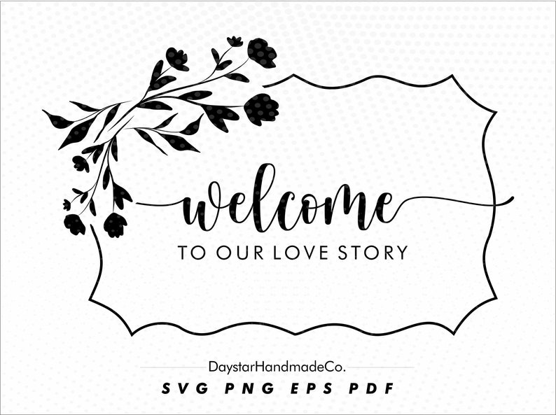Welcome to our love story. Svg Cut File. Bridal Party Svg ...