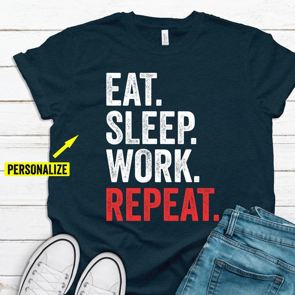 Chemise de répétition Eat Sleep Work, Chemise de sommeil, T-shirt Eat Sleep Work, cadeau de collègue drôle, cadeaux drôles de bourreau de travail, cadeaux de travail, cadeaux d’anniversaire