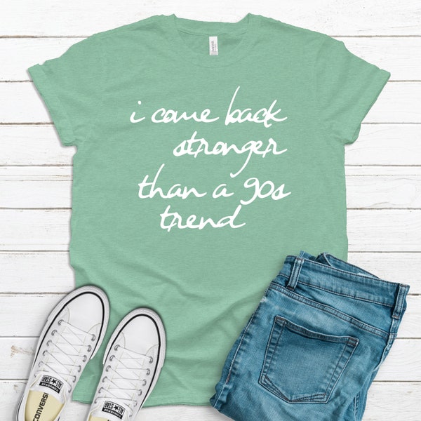 I Come Back Stronger Than a 90s Trend - 90s T-Shirt, Funny 90s Shirt, 90s Shirt, Birthday Gifts for 90s Lover, Old Style Shirt, Gift for