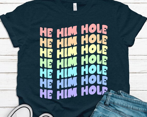 He Him Hole Shirt Funny Lgbtq Shirt Gay 