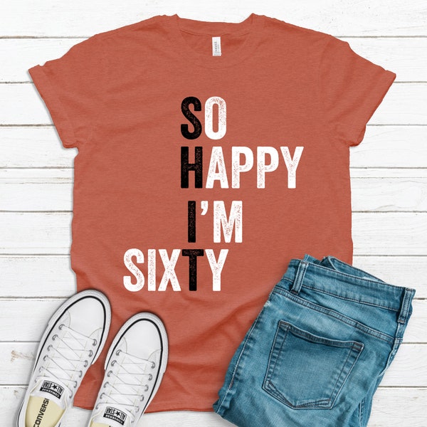 So Happy I'm Sixty T-Shirt -60th Birthday Shirt - Born In 1961 Gift TShirt, 60 Years Old Shirt, Funny 60th Birthday Gift, Birthday T-Shirt