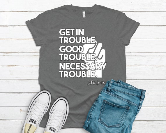 Get in Trouble. Good Trouble. Necessary Trouble. John Lewis | Etsy