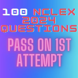 2024 NCLEX Questions (100 more questions)