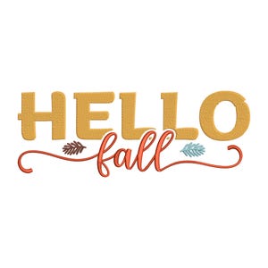 May include: Embroidered design featuring the text "HELLO fall" in gold with a brown and a blue leaf on either side of the word "fall" in orange.