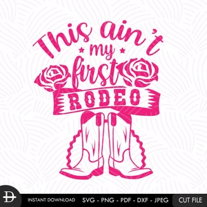 This Ain&#39;t My First Rodeo svg, Cowgirl boots svg, Rose girl contry svg, Cowgirl mama quote svg, Western girl quote file