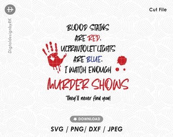 Blood Stains are Red svg, Ultraviolet Lights are Blue svg, Watch enough murder shows svg, Scary show shirt svg cut file, Nightmare graphic
