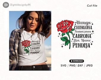 Always Chingona svg, Sometimes Cabrona svg, Never Pendeja SVG, Mexican svg quote shirt, Rose Chingona svg, Digital cut file download