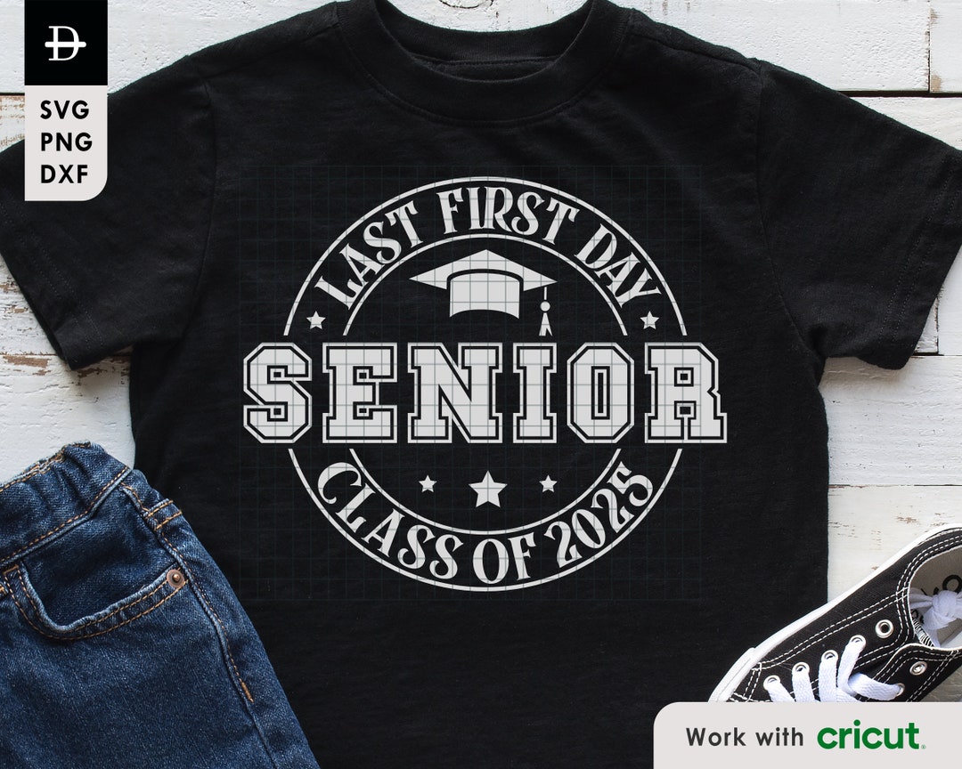 Last First Day Senior 2025 Svg, Class of 2025 Svg, Graduation Cut File ...