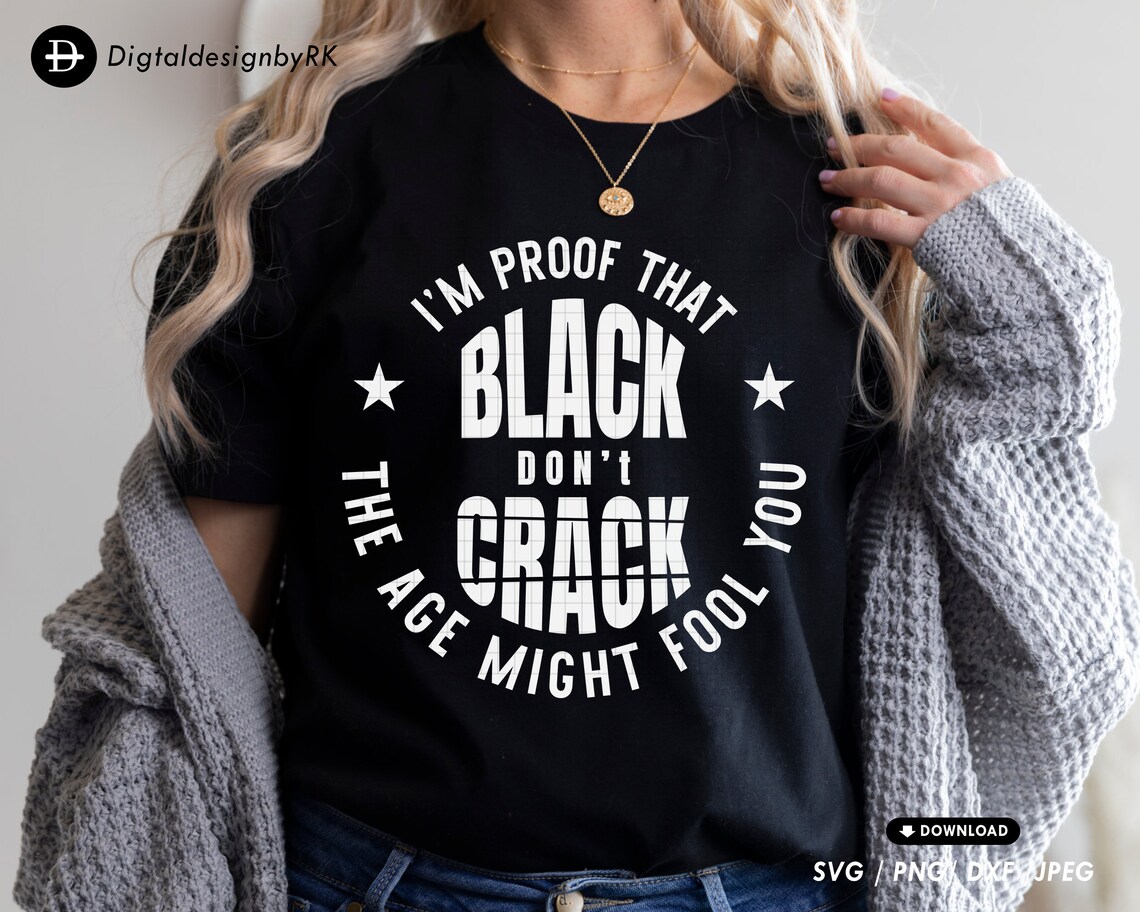 I'm Proof That Black Don't Crack the Age Might Fool - Etsy