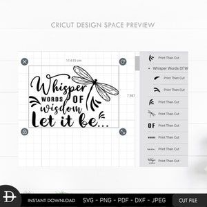 May include: Black and white design for a Cricut cutting machine. The design features a dragonfly and the text "Whisper words of wisdom let it be..."