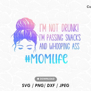 I'm not drunk SVG, I am passing out snacks SVG, Funny mom saying, Mom life quote svg, Messy bun mom svg, Cut file for cricut silhouette