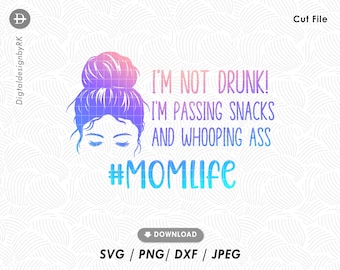 I'm not drunk SVG, I am passing out snacks SVG, Funny mom saying, Mom life quote svg, Messy bun mom svg, Cut file for cricut silhouette