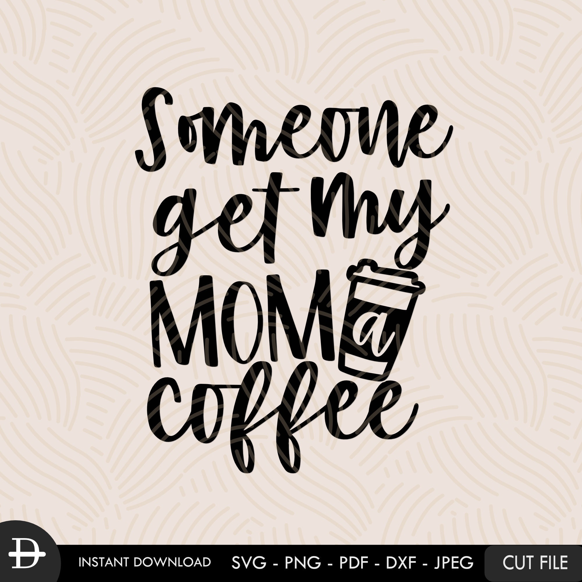 Funny Baby SVG png cutting files for Cricut and Silhouette Someone Get My Mom a Coffee Svg