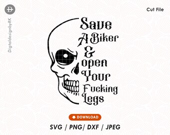 Save A Biker open your f*cking legs svg, Skull biker quote cut file,Motorcycle lover shirt svg, Biking adventure tee, gift for biker