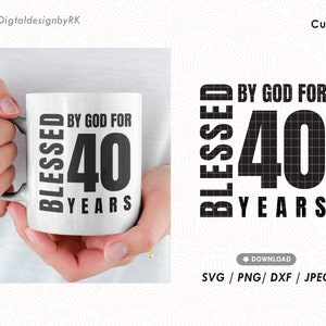 Blessed by God for 40 Years, Birthday shirt instant svg cut file, 40 Birthday svg, Gift idea for 40th mom, Gift for 40th years birthday