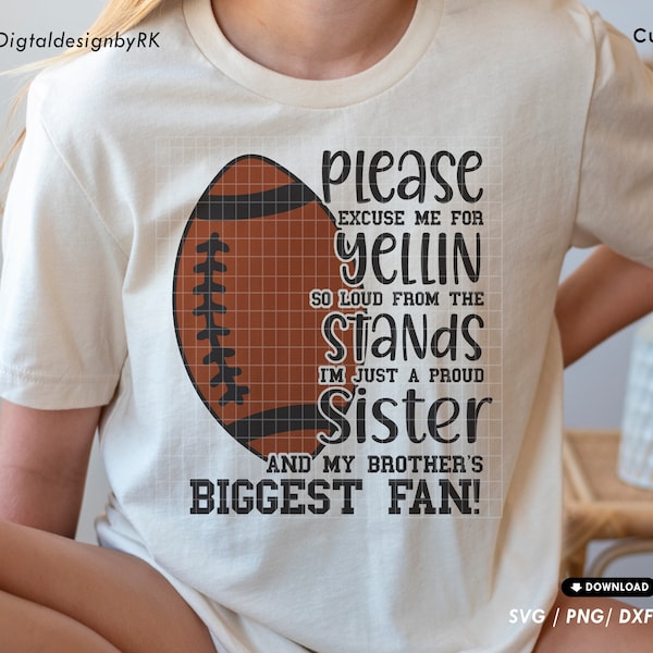 Please Excuse Me For Yellin So Loud svg, I'm Just A Proud Sister svg, My Brother's Biggest Fan svg, Football mom svg, Sport sister shirt