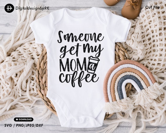 Someone Get My Mom A Coffee Svg Funny Baby Onesie Svg Coffee - Etsy