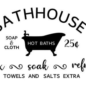 May include: Black and white illustration of a bathhouse sign with the text "BATHHOUSE", "SOAP & CLOTH", "HOT BATHS", "25¢", "relax ~ soak ~ refresh", and "TOWELS AND SALTS EXTRA".