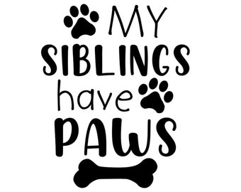My Siblings Have Paws | SVG PNG for Cricut