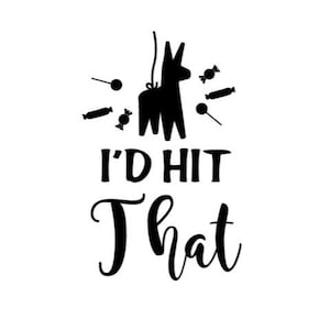 May include: Black and white graphic design with a pinata and the text "I'd hit that".
