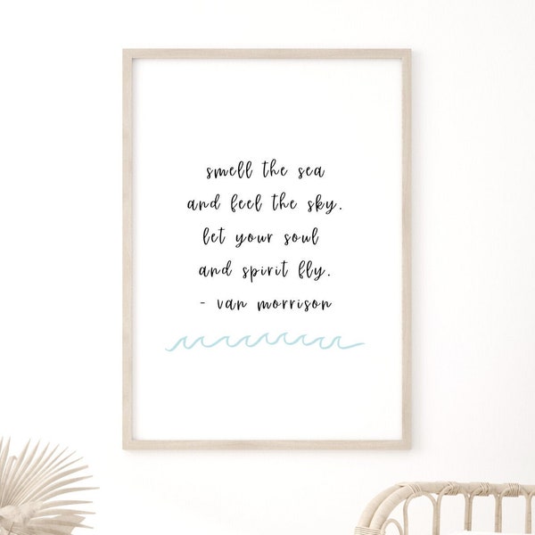 VAN MORRISON QUOTE | Beach Quote Prints | smell the sea feel the sky let you soul and spirit fly | Beach House Decor | Printable Download
