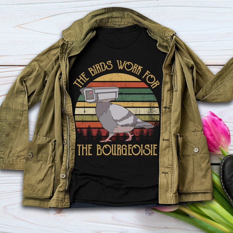 birds work for the bourgeoisie t shirt